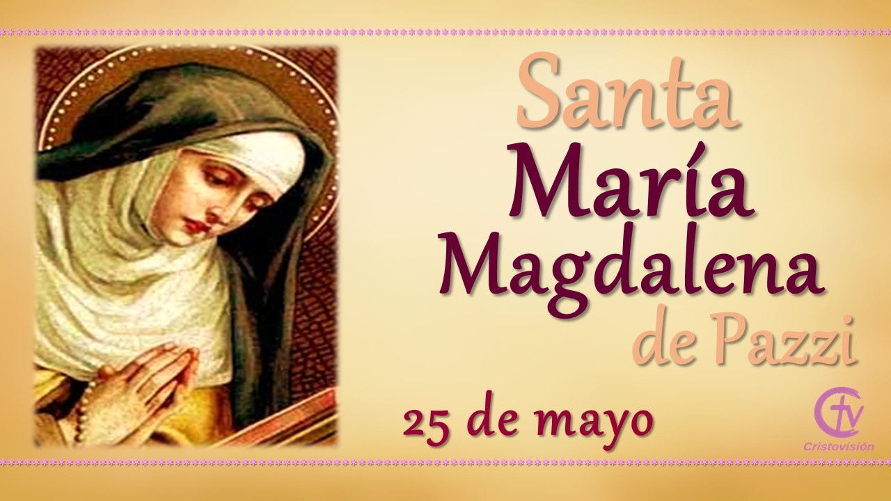 SANTO DEL DÍA || María Magdalena de Pazzi, Santa