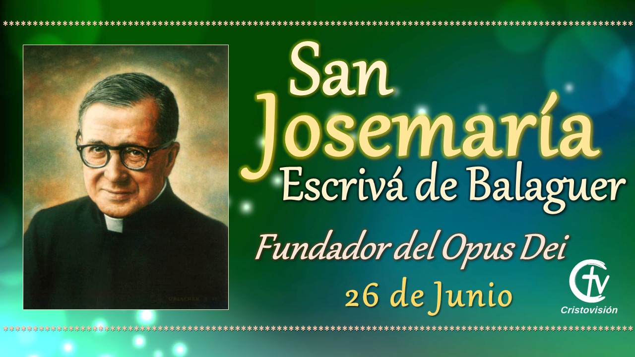 SANTO DEL DÍA || San Josemaría Escrivá de Balaguer, fundador del Opus Dei