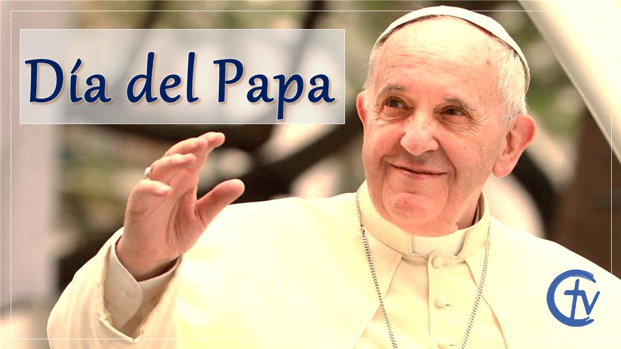 Hoy también celebramos el día del Papa 