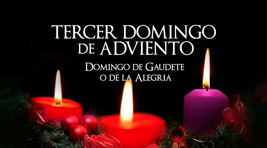 Tercer Domingo de Adviento, el domingo de la alegría o de Gaudete